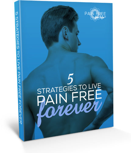 5 Strategies to Live Pain Free Forever Special Report - The Sana Shop